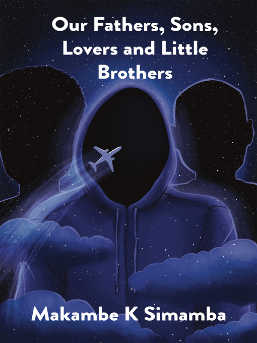 Title details for Our Fathers, Sons, Lovers and Little Brothers by Makambe K Simamba - Available